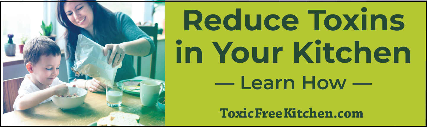Reduce Toxins in Your Kitchen   Learn How | ToxicFreeKitchen.com